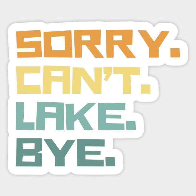 Sorry cant lake bye Sticker by The WYLD Tribe